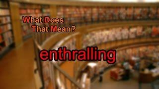 What does enthralling mean?