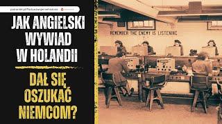 Jak angielski wywiad w Holandii dał się oszukać Niemcom?