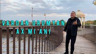 VARDAN URUMYAN - AX MI ANI / 2023 NEW