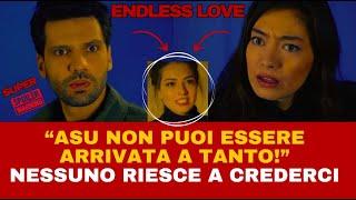 ENDLESS LOVE - "ASU NON PUOI ESSERE ARRIVATA A TANTO!" NESSUNO RIESCE A CREDERCI!