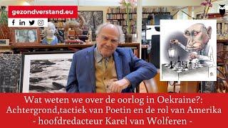 Hoofdredacteur Karel van Wolferen praat u bij over de oorlog in Oekraïne deel 1