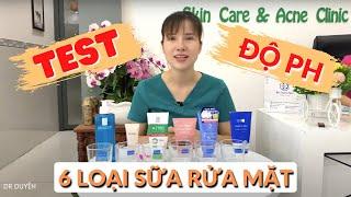 Test độ PH 6 loại SỮA RỬA MẶT thường dùng | Dr Duyên