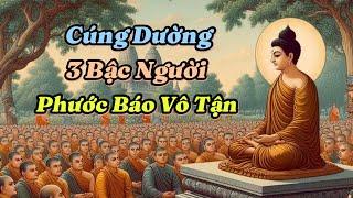 Phật dạy cúng dường 3 bậc người này, phước báo vô tận