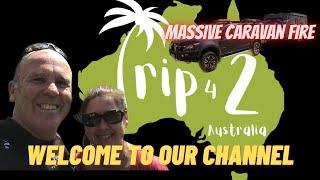 MASSIVE CARAVAN FIRE ON OUR FIRST TRIP | WELCOME TO TRIP 4 2 AUSTRALIA - Episode 1
