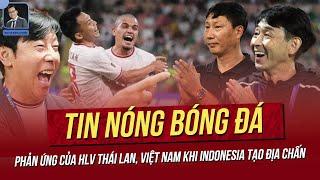 Tin nóng 7/9: Phản ứng của HLV Thái Lan, Việt Nam khi Indonesia tạo địa chấn; Ảnh HLV Kim gây SỐT.