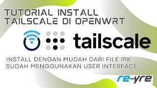 Tutorial Install Tailscale Di OpenWrt Hanya Dengan File Satu IPK | REYRE-WRT