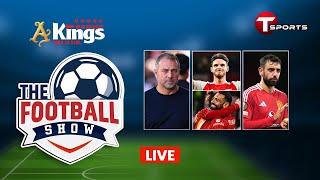 Live | The Football Show | Talk Show | Football | Football Analyst | T Sports