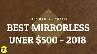 Best Mirrorless Camera Under $500 - 2018