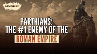 The Parthians: The Number 1 Enemy of the Roman Empire