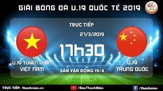 TRỰC TIẾP: Việt Nam (Vietnam) vs Trung Quốc (China) | U.19 Quốc tế 2019