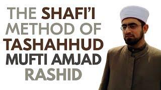 The Shafi'i Method Of Tashahhud | Mufti Amjad Rashid