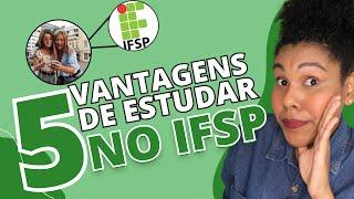 5 VANTAGENS DE ESTUDAR NO IFSP | AUXÍLIOS FINANCEIROS , OPORTUNIDADES E MUITO MAIS!