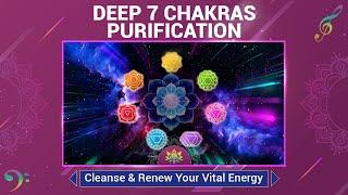 "Deep 7 Chakras Purification" - Cleanse, Balance & Renew Your Vital Energy - 432 Hz Solfeggio's