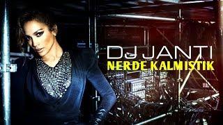 DJ JANTİ NERDE KALMIŞTIK (CLUB REMİX) 2018