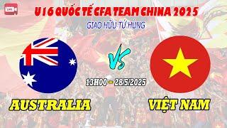 Trực Tiếp U16 Việt Nam - U16 Australia: CFA Team China 2025!