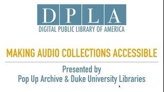 Making Audio Collections Accessible, presented by Pop Up Archive and Duke Universit