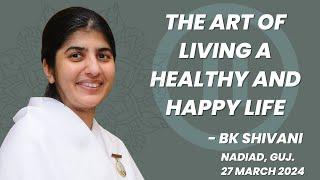 The Art of living a healthy & happy life | BK Shivani | Nadiad  @bkshivani @brahmakumaris