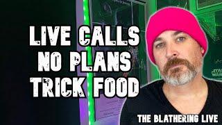 LIVE CALLS | NO PLANS | TRICK FOOD | The Blathering LIVE with Ken Napzok