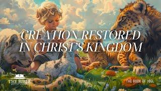 Creation Restored in Christ's Kingdom  | The Book of Joel