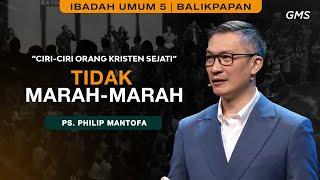 GMS KALIMANTAN | CIRI-CIRI ORANG KRISTEN SEJATI: TIDAK MARAH-MARAH - PS. PHILIP MANTOFA