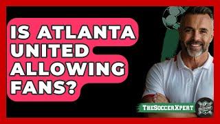 Is Atlanta United Allowing Fans? - The Sport Xpert