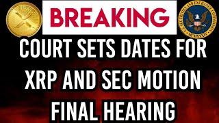 BREAKING NEWS: Court Sets Deadlines For  XRP and SEC Motions And Hearings