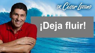 Deja que las cosas fluyan |Dr. César Lozano