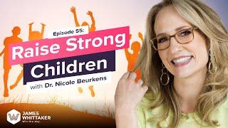 How to Raise Strong, Healthy and Resilient Children with Dr. Nicole Beurkens: Ep 55 | Win the Day™