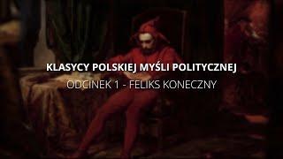 Klasycy Polskiej Myśli Politycznej. Odcinek 1: Feliks Koneczny