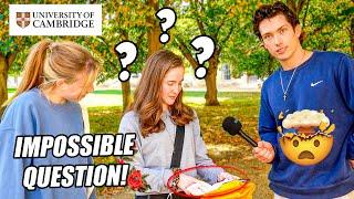 Cambridge University Students Answer THIS Impossible Question