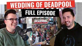 152. The Wedding of Deadpool - Full Episode