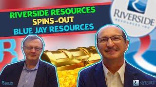 RIVERSIDE RESOURCES Spins Out Gold Explorer Blue Jay Resources