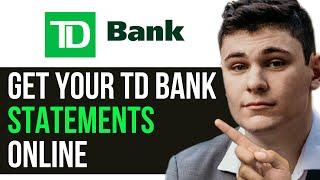 HOW TO GET YOUR TD BANK STATEMENTS ONLINE 2025! (FULL GUIDE)