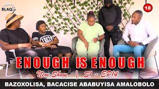 PART 3 || ENOUGH IS ENOUGH || Ufuna amalobolo owafetshelwa ingoduso yamitha || S1-EP14