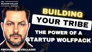 Building Your Tribe: Unleashing the Power of a Startup Wolfpack with Michael Devellano