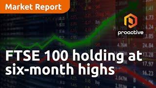 FTSE 100 holding at six-month highs - Market Report