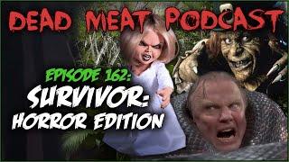 Survivor: Horror Edition (Dead Meat Podcast Ep. 162)