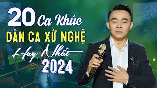 LÊ CƯỜNG - 20 Ca Khúc Dân Ca Xứ Nghệ Được Khán Giả Yêu Thích Nhất 2024 | Nhạc Xứ Nghệ Để Đời