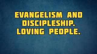 PT513 Eng 39. Evangelism and Discipleship. Loving People.