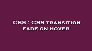 CSS : CSS transition fade on hover