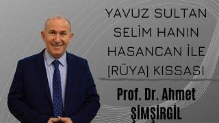 Yavuz Sultan Selim han'ın Hasan Can ile (rüya) kıssaı (Prof. Dr. Ahmet Şimşirgil).