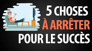 5 Choses Que Vous Devez Arrêter Pour Avoir Du Succès