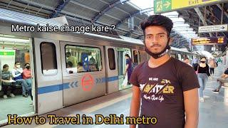 How to Travel in Delhi Metro || Metro kaise change kare || Delhi Metro Full Guide 2021