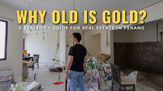 WHY OLD IS GOLD? Maximising your property investments | A Realtor’s Guide for Real Estate in Penang