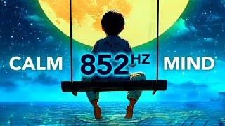 852 Hz Fall Asleep, STAY Asleep! Anxiety Relief Music to Calm Your Mind