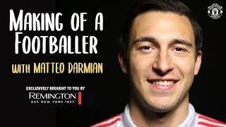 Manchester United | Making of a Footballer | Matteo Darmian | Presented by Remington