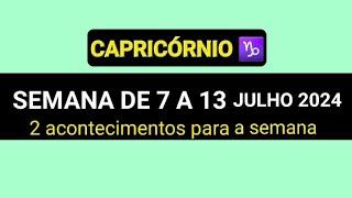 CAPRICÓRNIO ️ SEMANA DE 7 A 13 DE JULHO DE 2024 // 2 acontecimentos para a semana