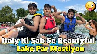 Aj Italy Ki Lake Par Level Kar Diya| Mastiyan Hi Mastiyan