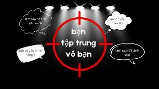 Để 1 nguời đàn ông yêu bạn , thì bạn phải tập trung vô bạn.