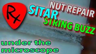 Sitar String Buzz & Guitar Nut Repair Under Microscope
